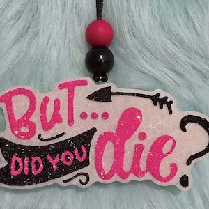 But did you die Car Freshie
