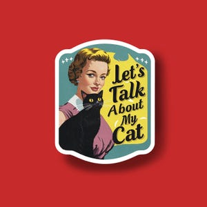 May include: A vintage-style sticker featuring a woman with a black cat, with the text "Let's Talk About My Cat".