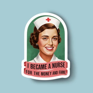 Funny Nurse Sticker: &quot;For the Money and Fame&quot;