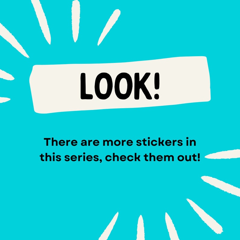 May include: A teal background with white radiating lines and the word "LOOK!" in bold black letters on a cream-colored rectangle. Below, the text reads, "There are more stickers in this series, check them out!"