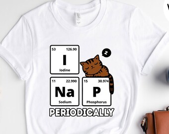 I Nap Periodically, Chemistry Lover T-Shirt, Science Elements, I Love Naps, I Nap Periodically Shirt, Table Of Elements