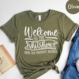 Welcome To The Shitshow Hope You Brought Alcohol Shirt, Shitshow T-Shirt, Alcohol Lover Tee, Thank You Alcohol Shirt