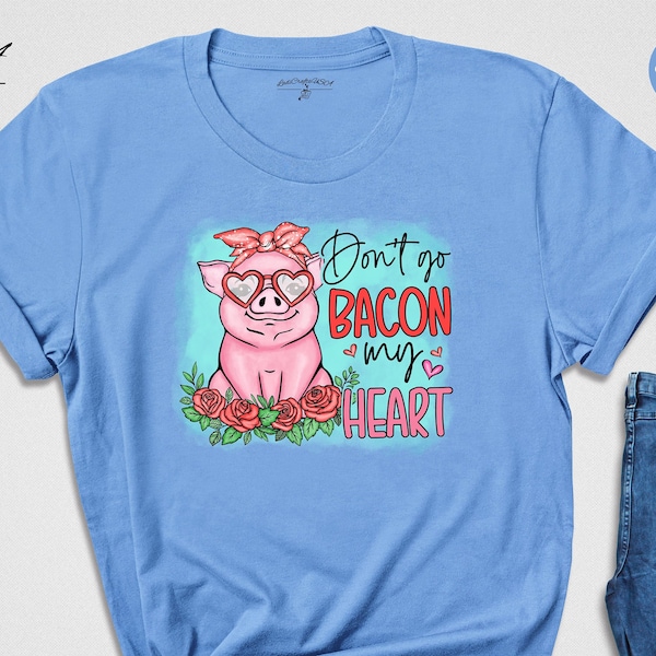 Don't go Bacon My Heart Shirt, Animal Valentine T-Shirt, Pig Lover Tee, Pig Lover Gift, Cute Farmer Apparel, Animal Lover Gift
