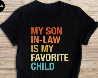 My Son In Law Is My Favorite Child Shirt, Funny Family T-shirt, Funny Son Tee, Gift For Mother In Law, Favorite Son In Law Shirt