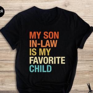 My Son In Law Is My Favorite Child Shirt, Funny Family T-shirt, Funny Son Tee, Gift For Mother In Law, Favorite Son In Law Shirt