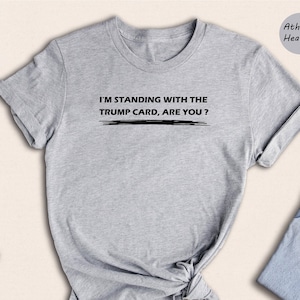 I&#39;m Standing With The Trump Card, Are You? T-shirt, Donald Trump Shirt, Political Shirt, Stormy Daniels Tee, Hush Money Shirt