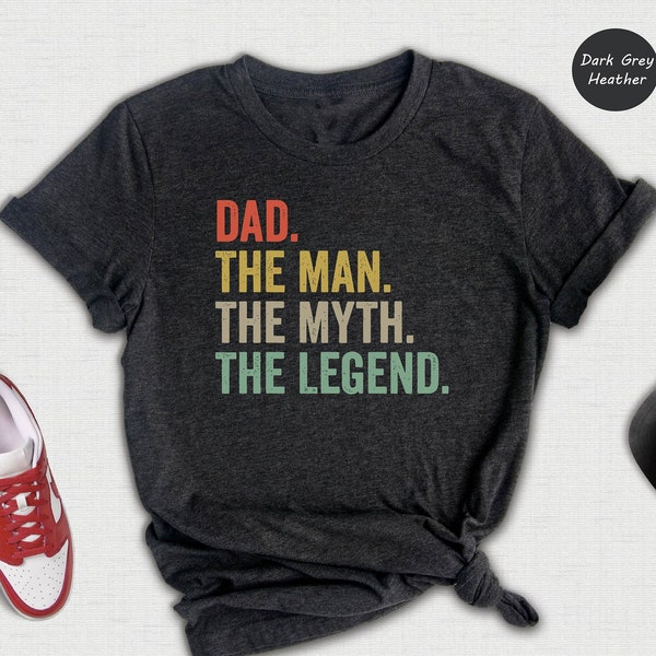 Dad The Man The Myth The Legend Shirt, Fathers Day T-shirt, Legend Dad Shirt, Gift For Dad, Dad Gift Ideas