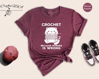 Cute Cat Crochet Because Murder Is Wrong Shirt, Funny Quote Shirt, Crochet Lover Shirt, , Gift For Crochet Lover, Knitting Tee, Cat Mom Tee