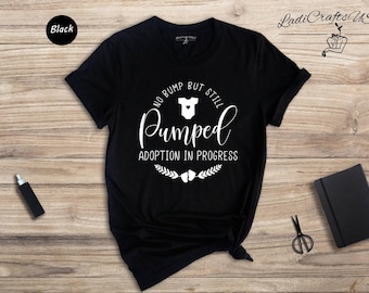 No Bump Still Pumped Adoption Shirt, Funny Baby Announcement Tee, Foster Mom Gift, Adoptive Mom Shirt