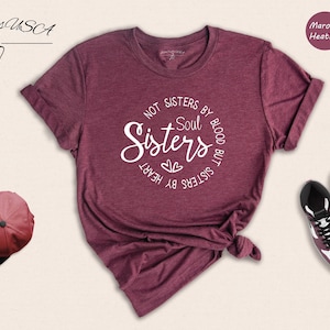 Soul Sisters Not Sisters By Blood But Sisters By Heart Shirt, Best Friend T-Shirt, Soul Sister Tee, BFF Shirt, Girls Night Tee