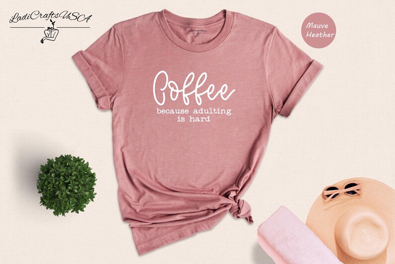 Because Adulting Tee Casual Shirt: Coffee Lover Humor, Mom Life Theme (Unisex Sizes, Cotton Blend) zdjęcie 6