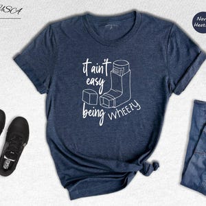 It Ain't Easy Being Wheezy Shirt, Funny Asthma Awareness Tee, Inhaler Humor T-Shirt, Respiratory Support Gift for Asthma Warrior image 6