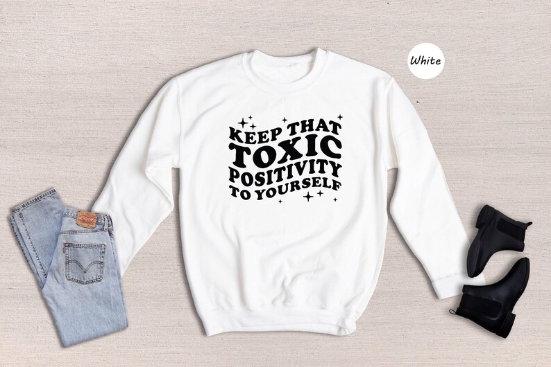 Toxic Positivity Tee - Mental Health Awareness Shirt - Funny Quote Design, 100% Cotton, Gift for Friends or Family image 7