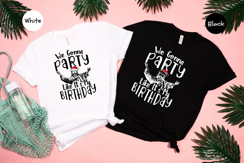 We Gonna Party Like It's My Birthday Shirt, Funny Jesus Christmas Tee, Holiday Humor Gift image 4