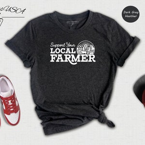 Support Your Local Farmers Shirt, Farm Girl Shirt, Farmer Shirt, Farmers Market Shirt, Positive Farm Shirt, Funny Farm Shirt, Farmer T-Shirt