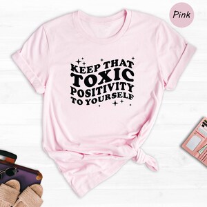Toxic Positivity Tee - Mental Health Awareness Shirt - Funny Quote Design, 100% Cotton, Gift for Friends or Family image 6