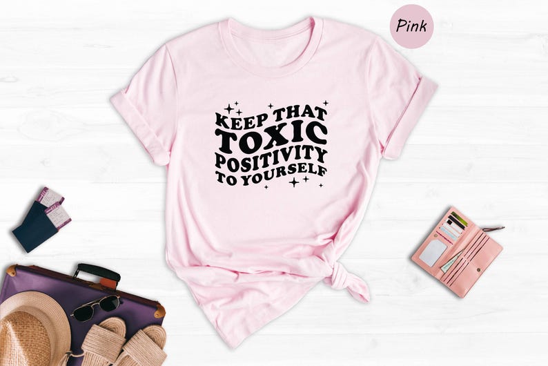 Toxic Positivity Tee - Mental Health Awareness Shirt - Funny Quote Design, 100% Cotton, Gift for Friends or Family image 6