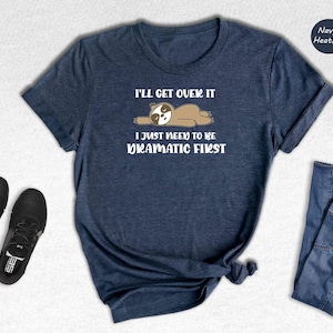 Funny Sloth Shirt Sarcastic Tee: Dramatic Quote Humor, Lightweight Cotton (Unisex Sizes, Relaxed Fit, Casual)