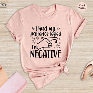 I Had My Patience Tested I Am Negative Shirt, Birthday Friend T-shirt, Impatient Tee, Birthday Friend Gift, Funny Mom Gift