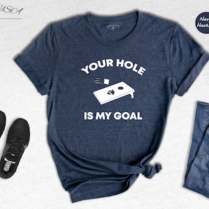 Your Hole is my Goal Shirt, Cornhole Gift, Cornhole Game Shirt, Cornhole Lover Shirt, Cornhole Party Shirt, Cornhole Tournament Shirts