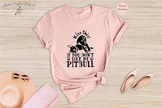 Kiss This If You Dont Like My Pitbull T-Shirt For Dog Lover Kiss This If You Dont Like My Pitbull T-Shirt For Dog Lover