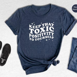 Toxic Positivity Tee - Mental Health Awareness Shirt - Funny Quote Design, 100% Cotton, Gift for Friends or Family image 1