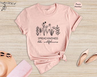 Wildflowers Shirt - Inspirational Kindness Tee - Floral Graphic Design, Cotton Blend, Teacher Gift Apparel