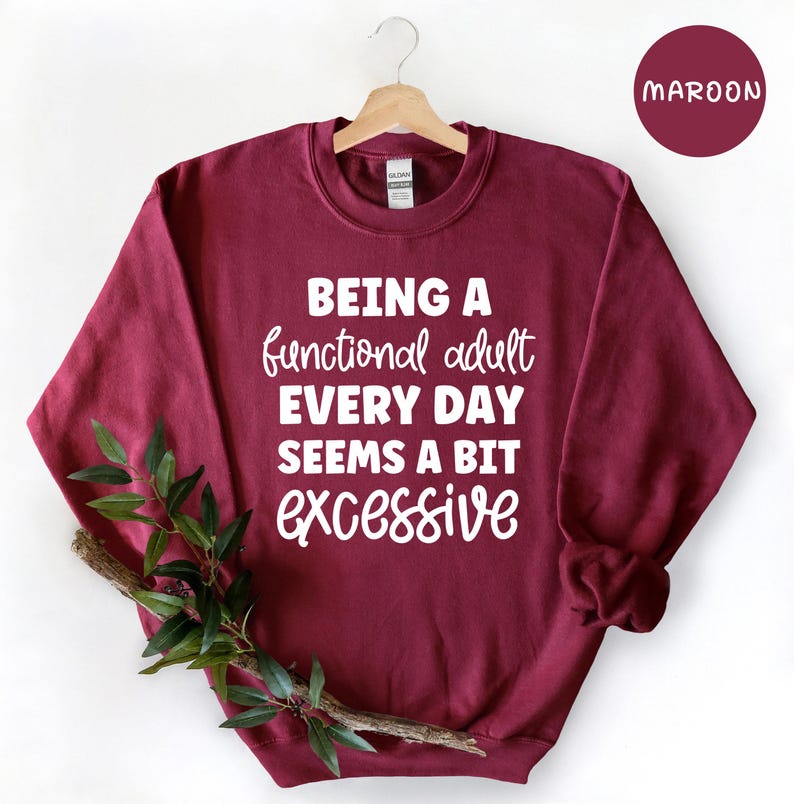 Being A Functional Adult Everyday Seems Excessive Shirt, Funny Sarcastic Tee, Adulting Humor Gift for Her, Mom Life Casual T-Shirt afbeelding 6