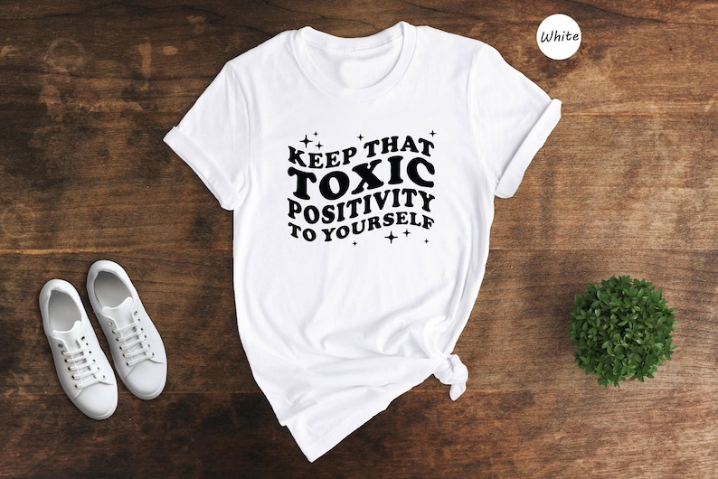 Toxic Positivity Tee - Mental Health Awareness Shirt - Funny Quote Design, 100% Cotton, Gift for Friends or Family image 2