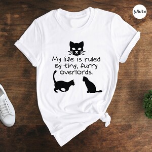 My Life is Ruled by Tiny Furry Overlords Cat Shirt, Cat Lover T-shirt