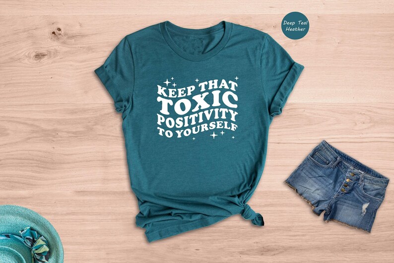 Toxic Positivity Tee - Mental Health Awareness Shirt - Funny Quote Design, 100% Cotton, Gift for Friends or Family image 5
