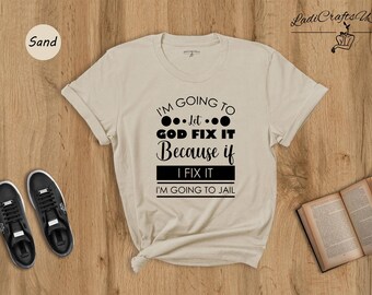 Funny Saying Shirt Sarcastic Christian Tee: Let God Fix It Humor, Cotton Blend (Unisex Sizes, Relaxed Fit)