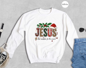 Jesus The Reason For The Season Sweatshirt, Christian Christmas Sweatshirt, Faith Holiday Gift, Religious Xmas Sweater Gift