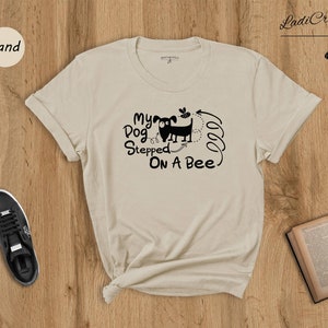 My dog stepped on a bee! - Celebrity Quote - T-Shirt