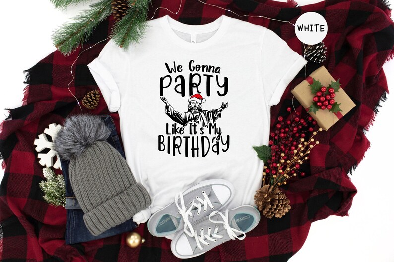 We Gonna Party Like It's My Birthday Shirt, Funny Jesus Christmas Tee, Holiday Humor Gift image 3