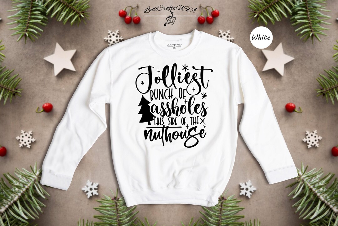 Jolliest Bunch of Assholes This Side of the Nuthouse Sweatshirt ...