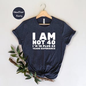40th Birthday Shirt Funny 18 With 22 Years Experience: Humorous Tee, Cotton Blend, Unisex Fit | Relaxed Style, Multiple Sizes