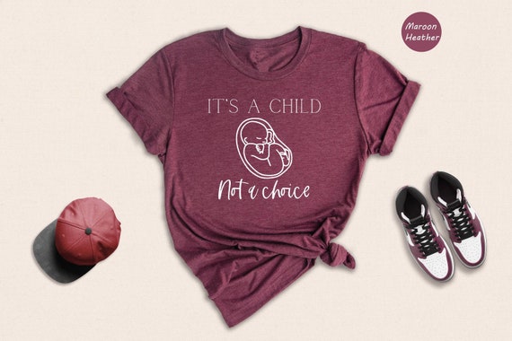 It's A Child, Not A Choice Pro-Life Shirt It's A Child, Not A Choice Pro-Life Shirt
