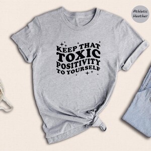 Toxic Positivity Tee - Mental Health Awareness Shirt - Funny Quote Design, 100% Cotton, Gift for Friends or Family image 4