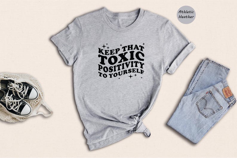 Toxic Positivity Tee - Mental Health Awareness Shirt - Funny Quote Design, 100% Cotton, Gift for Friends or Family image 4