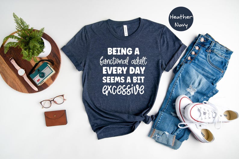 Being A Functional Adult Everyday Seems Excessive Shirt, Funny Sarcastic Tee, Adulting Humor Gift for Her, Mom Life Casual T-Shirt afbeelding 2