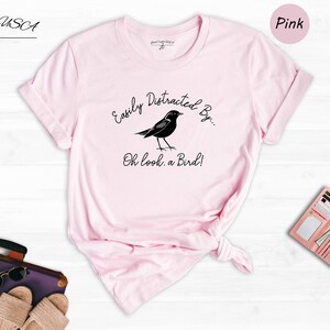 Easily Distracted By Oh Look a Birds T-Shirt, Bird Watching Shirt, Bird Lover Gift, Bird Watcher, Birdwatching Tee image 5