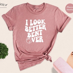 I Look Better Bent Over Shirt, Sarcastic Saying T-shirt, Peach Booty Tee, Funny Peach Shapes Gift, Retro Wavy
