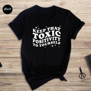 Toxic Positivity Tee - Mental Health Awareness Shirt - Funny Quote Design, 100% Cotton, Gift for Friends or Family image 3