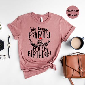 We Gonna Party Like It's My Birthday Shirt, Funny Jesus Christmas Tee, Holiday Humor Gift image 8