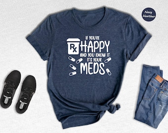 Funny Meds Shirt Medical Humor Tee, Mental Health Theme (Unisex S-XXL, Cotton Blend, Nurse Gift)