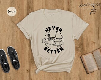 Never Better Skeleton Shirt, Funny Coffin Halloween Tee, Sarcastic Dark Humor Graphic Top, Unisex Party Gift