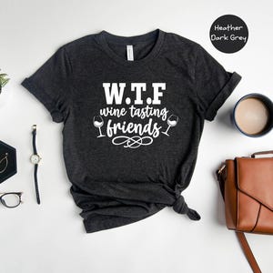 WTF Shirt Humorous Wine T-Shirt: Funny Wine Tasting Friends Tee, Casual Cotton, Relaxed Fit | Unisex Sizes, Gift Idea image 5
