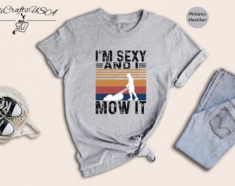 Fathers Day Shirt I'm Sexy And I Mow It Tee: Humorous Lawn Care Design, Cotton Blend (Unisex Sizes, Relaxed Fit)