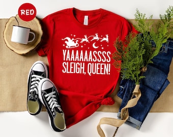 Yaaassss Sleigh Queen Shirt, Funny Christmas Santa Sleigh Tee, Womens Holiday Party T-Shirt Gift